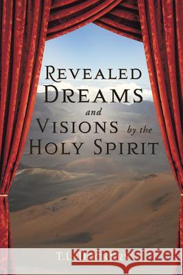 Revealed Dreams and Visions by the Holy Spirit Pastor T L Dockery 9781625090829 Xulon Press