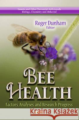 Bee Health: Factors, Analyses & Research Progress Roger Dunham 9781626180444 Nova Science Publishers Inc