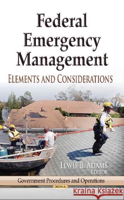 Federal Emergency Management: Elements & Considerations Lewis B Adams 9781626182172 Nova Science Publishers Inc