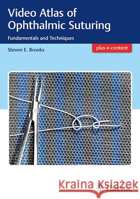 Video Atlas of Ophthalmic Suturing: Fundamentals and Techniques Brooks, Steven 9781626237162 Thieme Medical Publishers