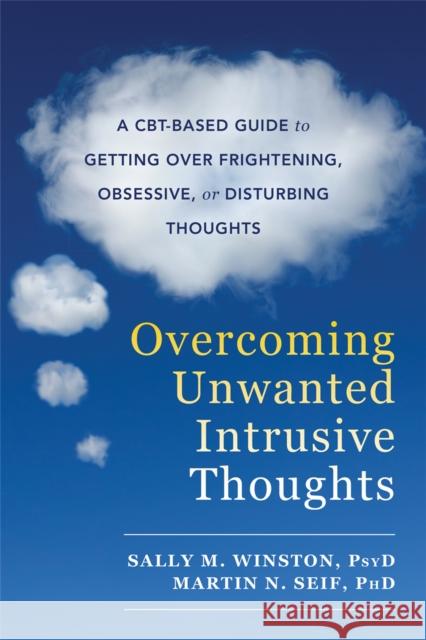 Overcoming Unwanted Intrusive Thoughts: A CBT-Based Guide to Getting Over Frightening, Obsessive, or Disturbing Thoughts  9781626254343 New Harbinger Publications