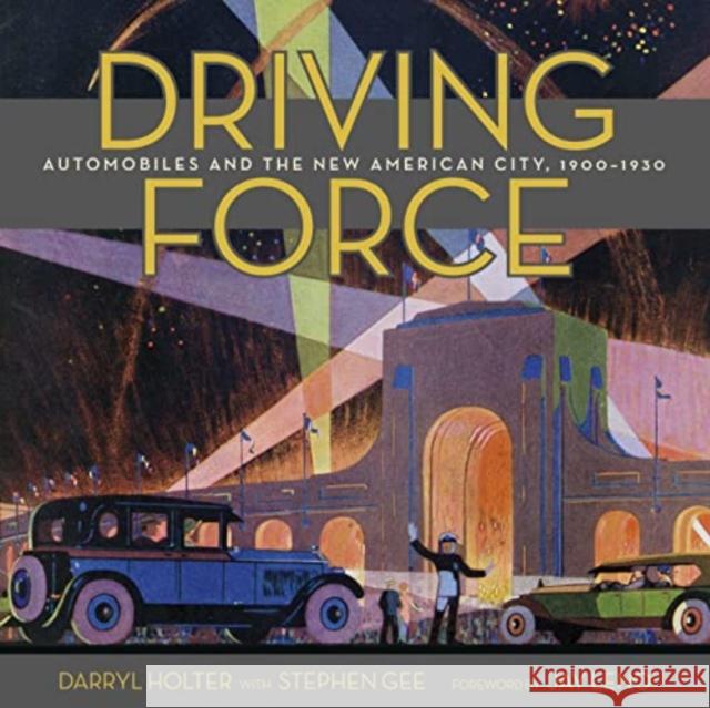 Driving Force: Automobiles and the New American City, 1900-1930 Holter, Darryl 9781626401235 Angel City Press,U.S.