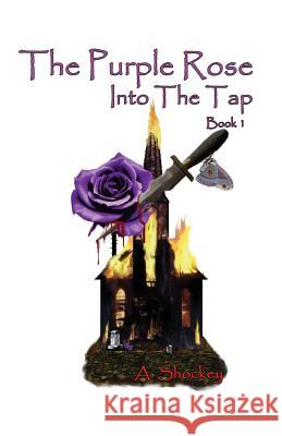 The Purple Rose: Into the Tap - Book One A Shockey 9781626463158 Booklocker.com