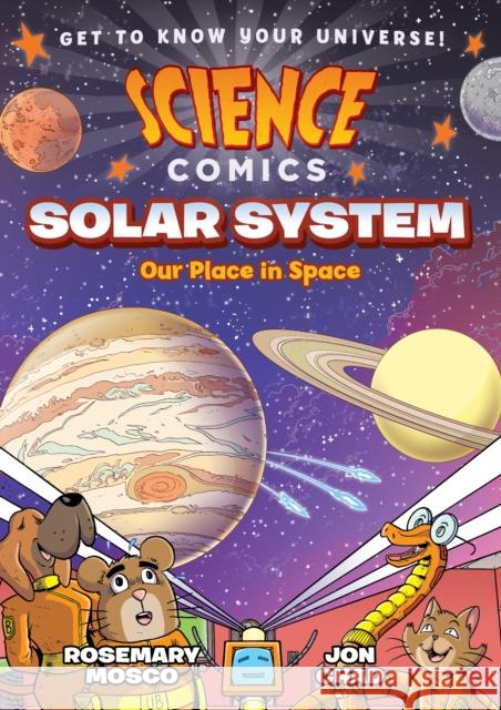 Science Comics: Solar System: Our Place in Space Rosemary Mosco Jon Chad 9781626721425 First Second