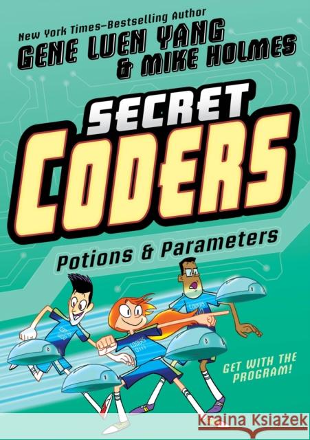 Secret Coders: Potions & Parameters Gene Luen Yang Mike Holmes 9781626726079 First Second