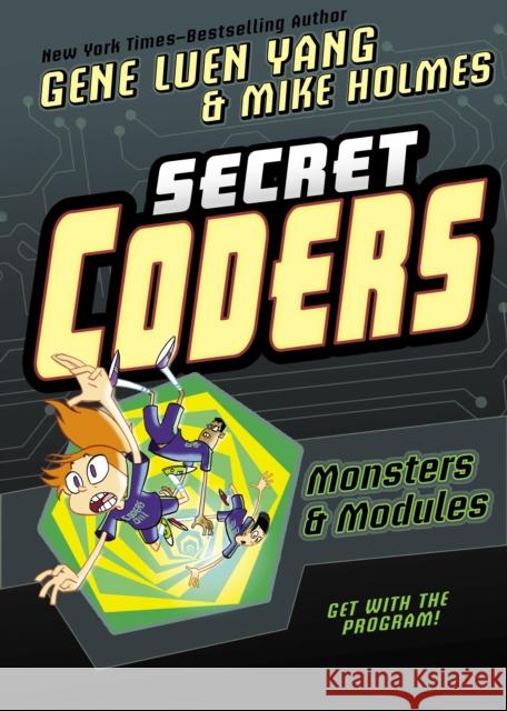 Secret Coders: Monsters & Modules Gene Luen Yang Mike Holmes 9781626726109 First Second