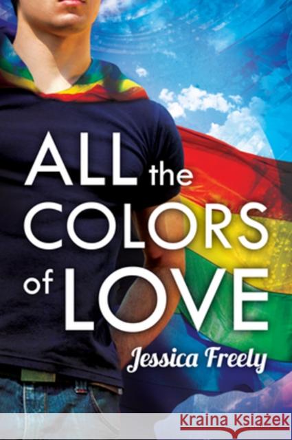 All the Colors of Love Jessica Freely 9781627981521 Harmony Ink Press