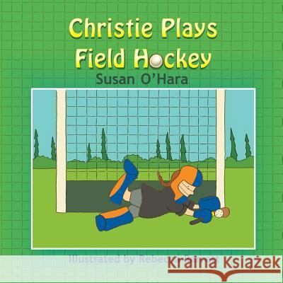 Christie Plays Field Hockey Susan O'Hara, Rebecca Barrett 9781628579918 Strategic Book Publishing