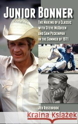 Junior Bonner: The Making of a Classic with Steve McQueen and Sam Peckinpah in the Summer of 1971 (hardback) Rosebrook, Jeb 9781629332901 BearManor Media