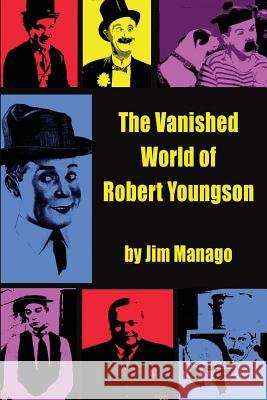 The Vanished World of Robert Youngson Jim Manago 9781629333809 BearManor Media