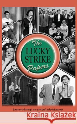 The Lucky Strike Papers: Journeys Through My Mother's Television Past (Revised Edition) (Hardback) Andrew Lee Fielding 9781629334097 BearManor Media
