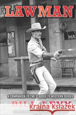 Lawman: A Companion to the Classic TV Western Series Bill Levy Will Hutchins 9781629335261 BearManor Media