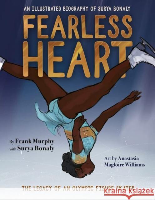 Fearless Heart: An Illustrated Biography of Surya Bonaly Frank Murphy Surya Bonaly Anastasia Magloir 9781629379340 Triumph Books (IL)