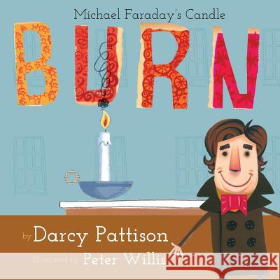 Burn: Michael Faraday's Candle Pattison, Darcy 9781629440453 Mims House