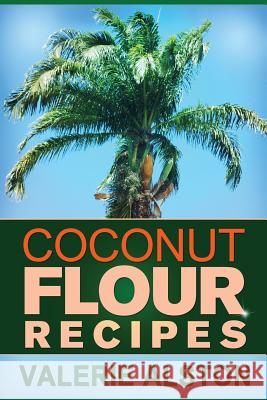 Coconut Flour Recipes Alston Valerie 9781630221355 Cooking Genius