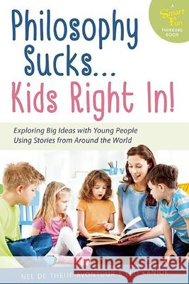 Philosophy Sucks . . . Kids Right In!: Exploring Big Ideas with Young People Using Stories from Around the World Nel D Leo Kaniok 9781630269265 Hunter House Publishers