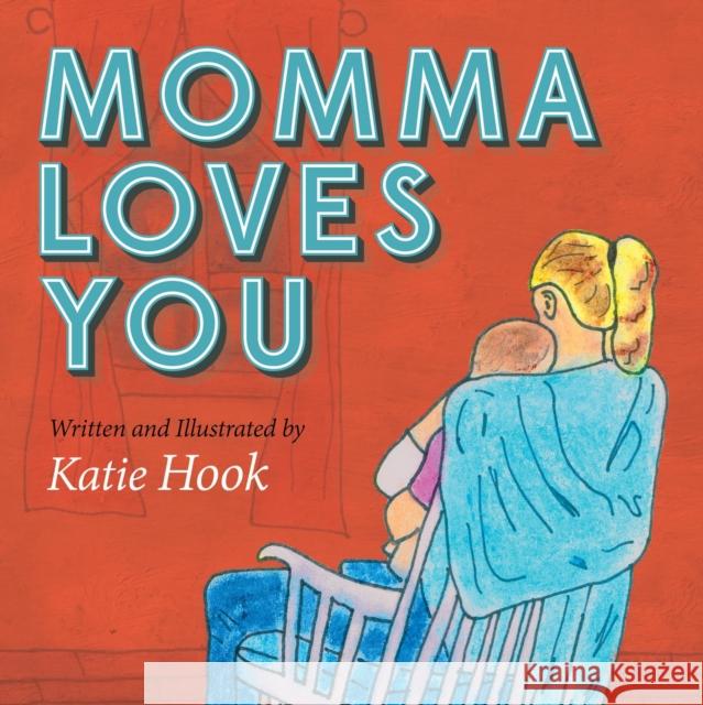 Momma Loves You Katie Hook Katie Hook 9781630474959 Morgan James Publishing