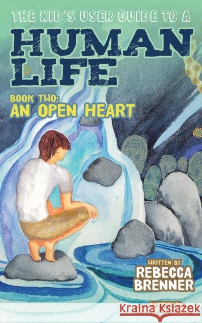 The Kid's User Guide to a Human Life: Book Two: An Open Heart  9781630478667 Morgan James Publishing
