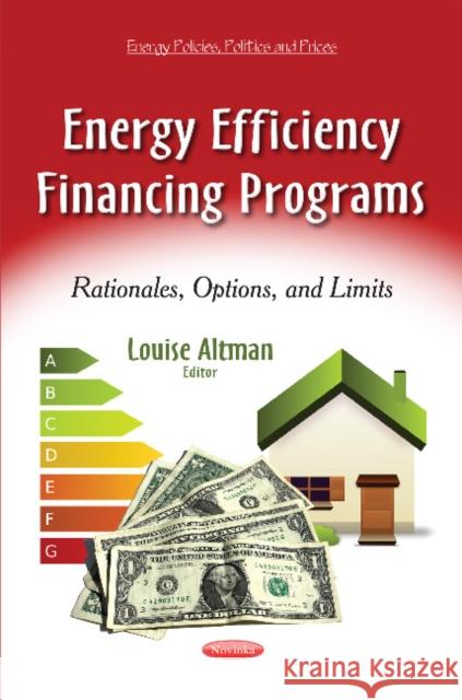 Energy Efficiency Financing Programs: Rationales, Options & Limits Louise Altman 9781631172007 Nova Science Publishers Inc