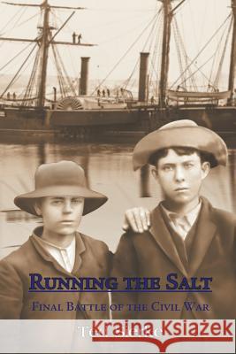 Running the Salt: Final Battle of the Civil War Ted Sierke 9781631354878 Strategic Book Publishing