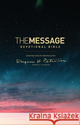 The Message Devotional Bible: Featuring Notes & Reflections from Eugene H. Peterson Eugene H. Peterson 9781631468230 NavPress Publishing Group