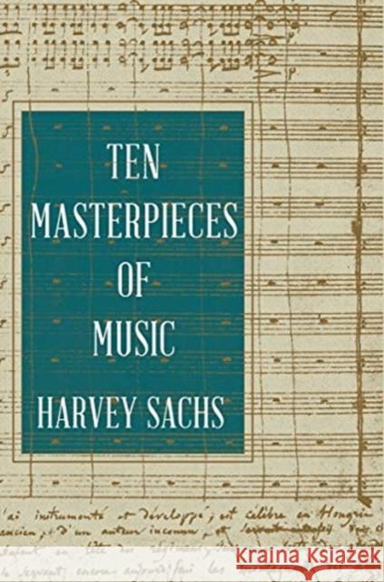 Ten Masterpieces of Music Harvey Sachs 9781631495182 Liveright Publishing Corporation