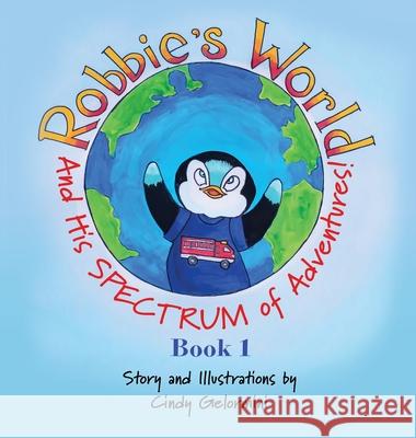 Robbie's World: and His SPECTRUM of Adventures! Book 1 Cindy Gelormini 9781632218476 Xulon Press