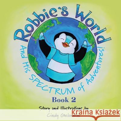Robbie's World and His SPECTRUM of Adventures! Book 2 Cindy Gelormini 9781632218490 Xulon Press