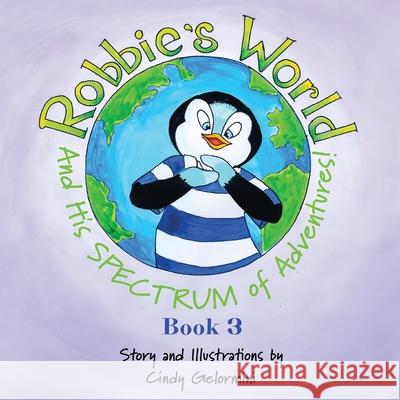 Robbie's World and His SPECTRUM of Adventures! Book 3 Cindy Gelormini 9781632219220 Xulon Press