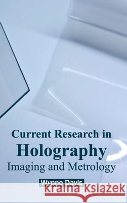 Current Research in Holography: Imaging and Metrology Wynne Davis 9781632381118 NY Research Press