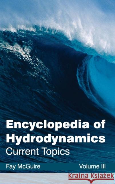 Encyclopedia of Hydrodynamics: Volume III (Current Topics) Fay McGuire 9781632381354 NY Research Press