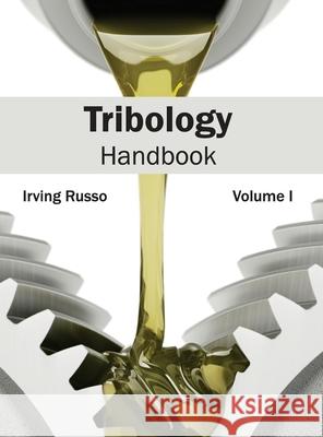 Tribology Handbook: Volume I Irving Russo 9781632405012 Clanrye International