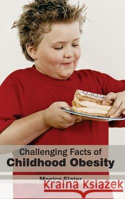 Challenging Facts of Childhood Obesity Monica Slater 9781632410788 Hayle Medical