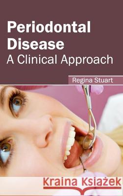 Periodontal Disease: A Clinical Approach Regina Stuart 9781632413185 Hayle Medical