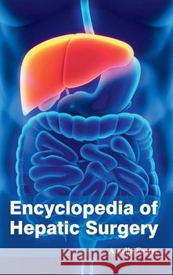 Encyclopedia of Hepatic Surgery Amelia Foster 9781632421593 Foster Academics
