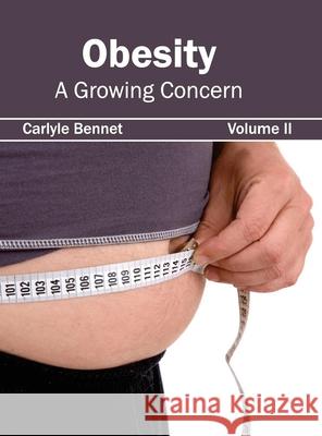 Obesity: A Growing Concern (Volume II) Carlyle Bennet 9781632423016 Foster Academics