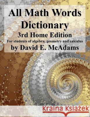 All Math Words Dictionary: For students of algebra, geometry and calculus David E McAdams   9781632702814 Life Is a Story Problem LLC
