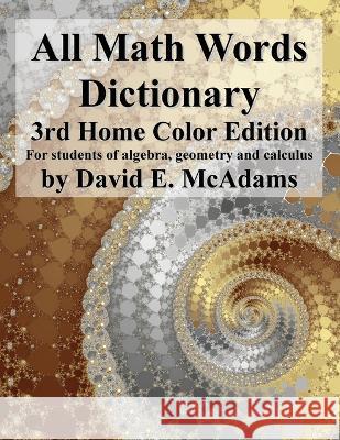 All Math Words Dictionary: For students of algebra, geometry and calculus David E McAdams   9781632702821 Life Is a Story Problem LLC