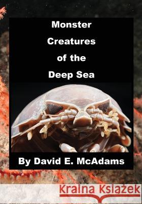Monster Creatures of the Deep Sea David E McAdams   9781632704412 Life Is a Story Problem LLC