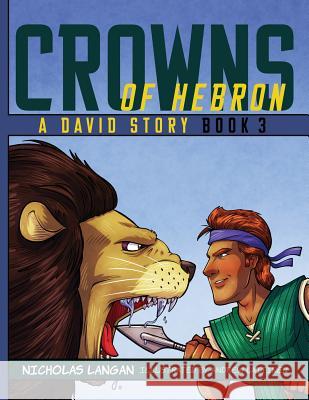 Crowns of Hebron: A David Story: Book3 Nicholas Langan Andrew Laitinen 9781632963871 Lucid Books