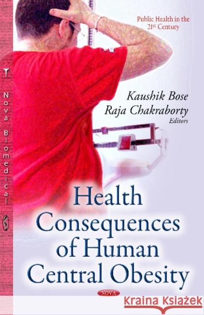 Health Consequences of Human Central Obesity Kaushik Bose, Raja Chakraborty 9781633211520 Nova Science Publishers Inc