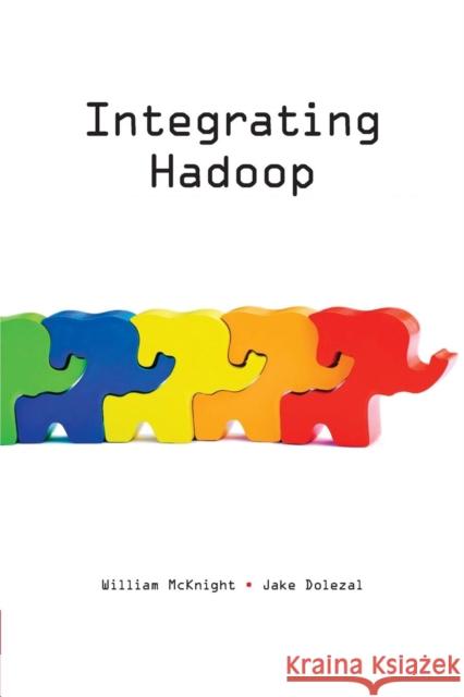 Integrating Hadoop William McKnight Jake Dolezal 9781634621526 Technics Publications, LLC