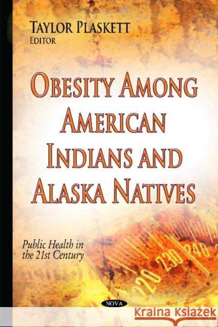 Obesity Among American Indians & Alaska Natives Taylor Plaskett 9781634634861 Nova Science Publishers Inc