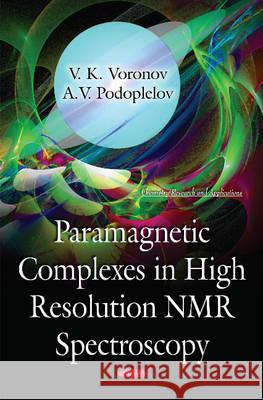 Paramagnetic Complexes in High Resolution NMR Spectroscopy V K Voronov, A V Podoplelov 9781634826983 Nova Science Publishers Inc