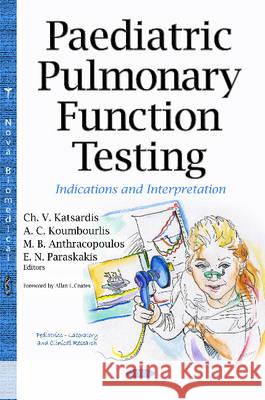 Paediatric Pulmonary Function Testing: Indications & Interpretation Charis Katsardis, Ph.D., A Koumbourlis, Michael Anthracopoulos, E Paraskakis 9781634834926 Nova Science Publishers Inc