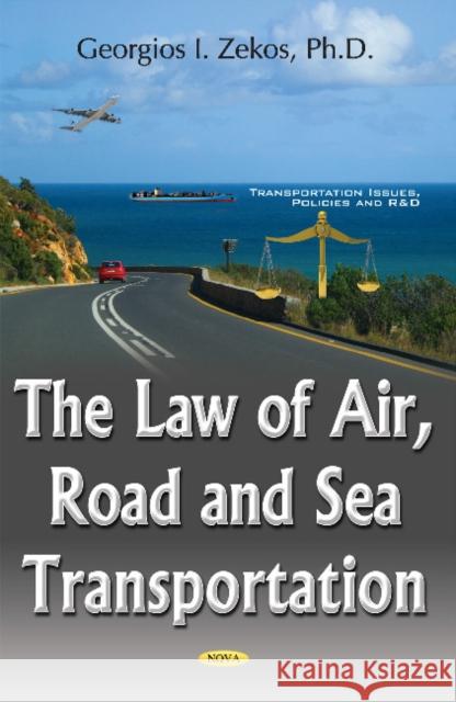 Law of Air, Road & Sea Transportation Georgios I Zekos, BSc (Econ), JD, LLM, PhD (Law), Ph.D. (Econ) 9781634857406 Nova Science Publishers Inc