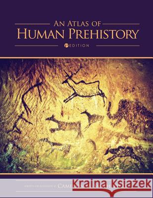 An Atlas of Human Prehistory Cameron M. Smith 9781634873123 Cognella Academic Publishing