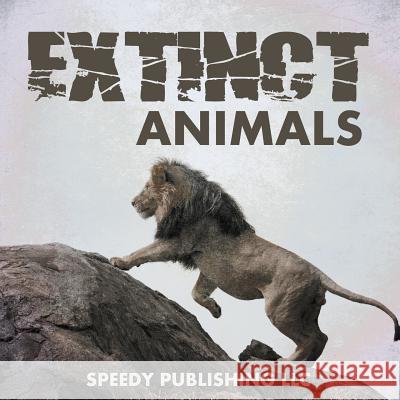 Extinct Animals Speedy Publishing LLC   9781635014617 Speedy Publishing LLC