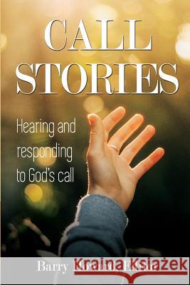 Call Stories: Hearing and responding to God's call Barry Howard 9781635280715 Nurturing Faith Inc.