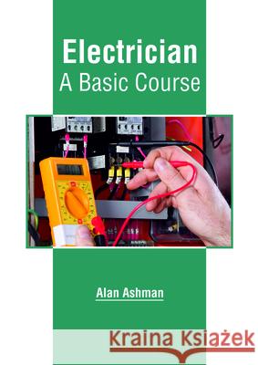 Electrician: A Basic Course Alan Ashman 9781635497434 Larsen and Keller Education